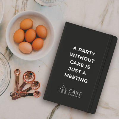 A Party Without Cake Is Just A Meeting Notebook - Cake Commerce
