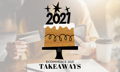 Biggest eCommerce Takeaways from 2021