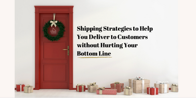 Shipping Strategies to Help You Deliver to Customers without Hurting Your Bottom Line
